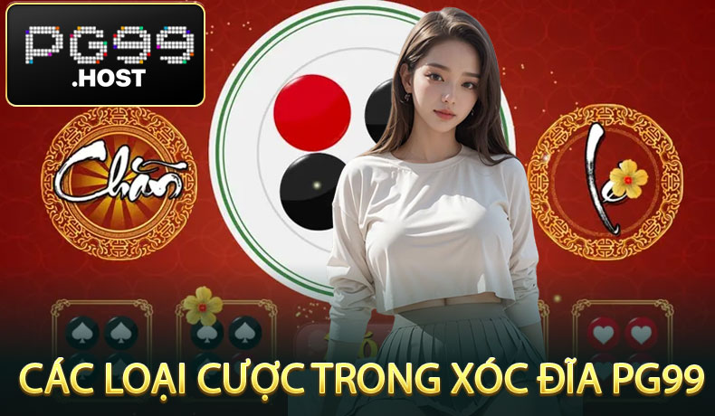 Các Loại Cược Trong Xóc Đĩa PG99