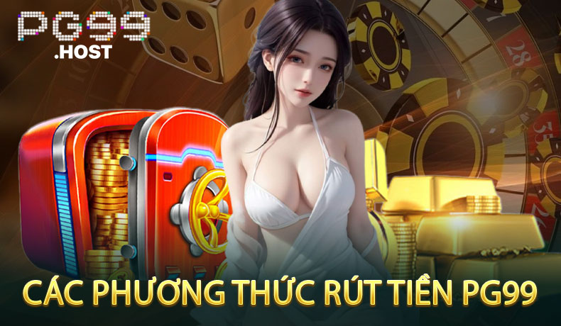 Các Phương Thức Rút Tiền PG99