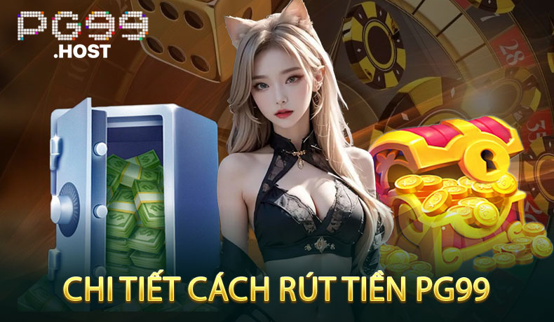 Chi Tiết Cách Rút Tiền PG99