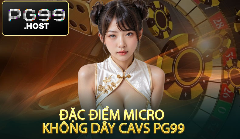 Đặc Điểm Micro không dây CAVS PG99