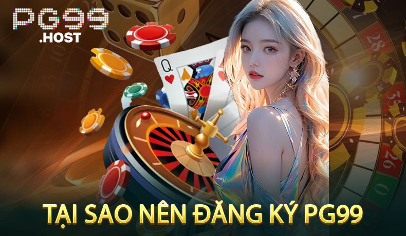 Tại Sao Nên Đăng Ký PG99
