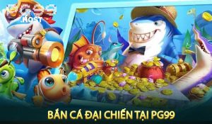 Bắn Cá Đại Chiến